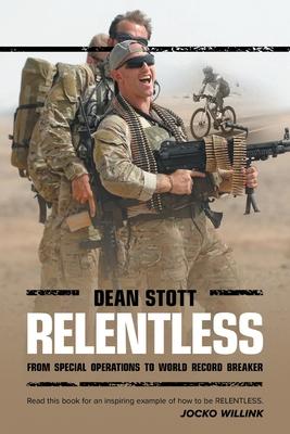 Relentless: Dean Stott: from Special Operations to World Record Breaker - Dean Stott
