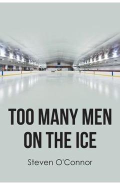 Coperta cărții 'Too Many Men on the Ice - Steven O'connor'