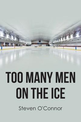 Too Many Men on the Ice - Steven O'connor