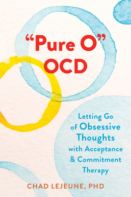 Pure O Ocd: Letting Go of Obsessive Thoughts with Acceptance and Commitment Therapy - Chad Lejeune