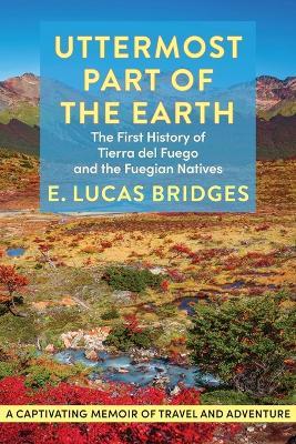 Uttermost Part of the Earth - E. Lucas Bridges