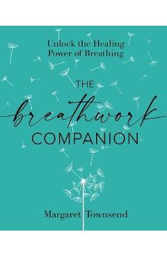 Poza produsului The Breathwork Companion: Unlock the Healing Power of Breathing - Margaret Townsend