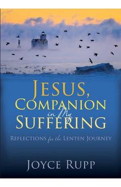 Poza produsului Jesus, Companion in My Suffering: Reflections for the Lenten Journey - Joyce Rupp