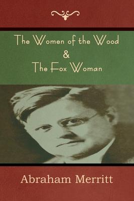 The Women of the Wood & The Fox Woman - Abraham Merritt
