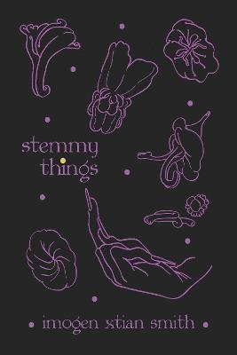Stemmy Things - Imogen Xtian Smith