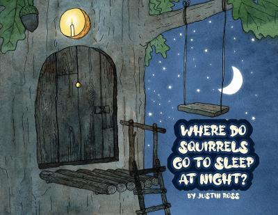 Where Do Squirrels Go to Sleep at Night? - Justin Ross