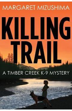 Coperta cărții 'Killing Trail: A Timber Creek K-9 Mystery - Margaret Mizushima'