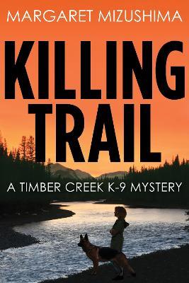 Killing Trail: A Timber Creek K-9 Mystery - Margaret Mizushima