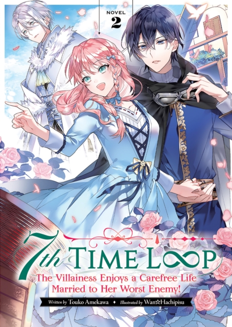 7th Time Loop: The Villainess Enjoys a Carefree Life Married to Her Worst Enemy! (Light Novel) Vol. 2 - Touko Amekawa