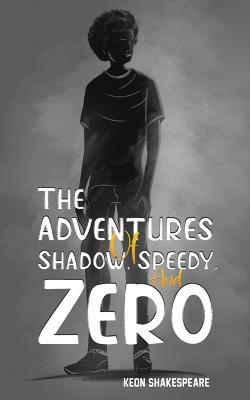 The Adventures of Shadow, Speedy, and Zero - Keon Shakespeare