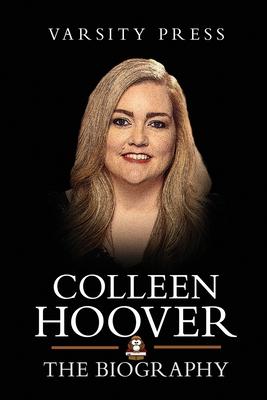 Colleen Hoover Books: The Biography of Colleen Hoover: Author of It Ends with Us - Varsity Press
