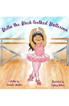Coperta cărții 'Bella the Buck-toothed Ballerina - Amanda Montoni'