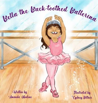 Bella the Buck-toothed Ballerina - Amanda Montoni