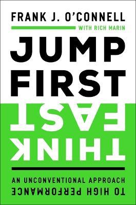 Jump First, Think Fast: An Unconventional Approach to High Performance - Frank J. O'connell