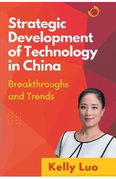 Poza produsului Strategic Development of Technology in China: Breakthroughs and Trends - Kelly Luo