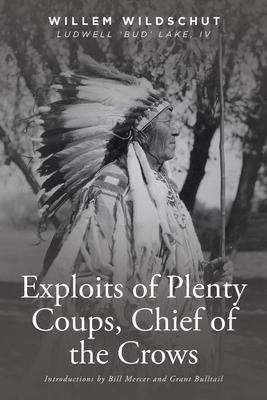 Exploits of Plenty Coups, Chief of the Crows - Willem Wildschut