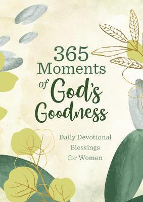 365 Moments of God's Goodness: Daily Devotional Blessings for Women - Compiled By Barbour Staff