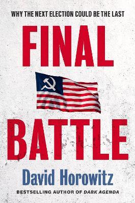 Final Battle: The Next Election Could Be the Last - David Horowitz