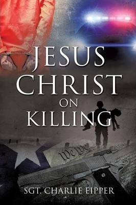 Jesus Christ on Killing - Sgt Charlie Eipper