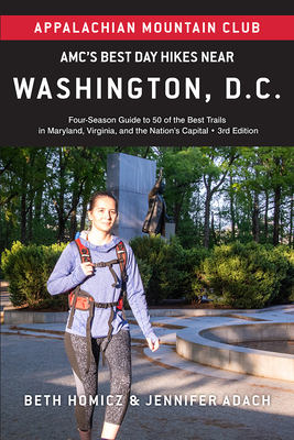 Amc's Best Day Hikes Near Washington, D.C.: Four-Season Guide to 50 of the Best Trails in Maryland, Virginia, and the Nation's Capital - Jennifer Adach