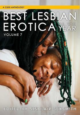 Best Lesbian Erotica of the Year, Volume 7 - Sinclair Sexsmith