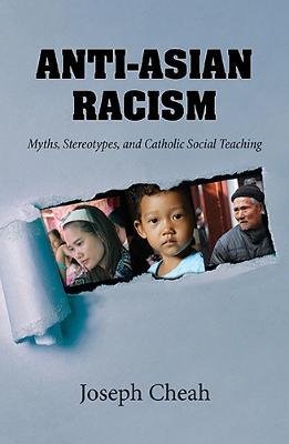 Anti-Asian Racism: Myths, Stereotypes, and Catholic Social Teachings - Joseph Cheah