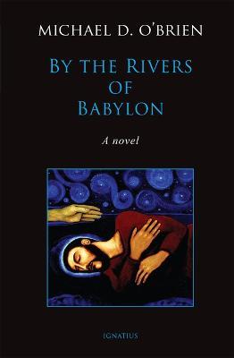 By the Rivers of Babylon - Michael D. O'brien