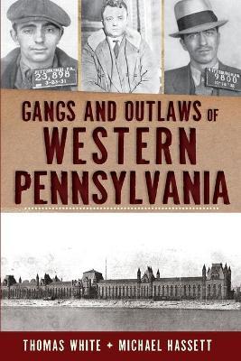Gangs and Outlaws of Western Pennsylvania - Thomas White