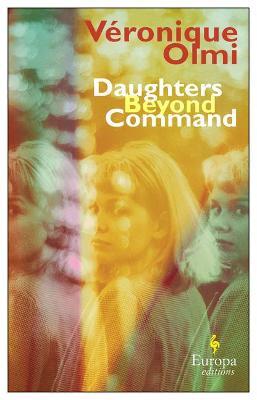 Daughters Beyond Command - Véronique Olmi