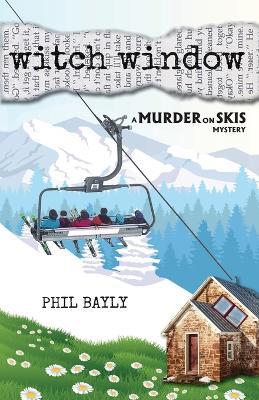 Witch Window: A Murder on Skis Mystery - Phil Bayly