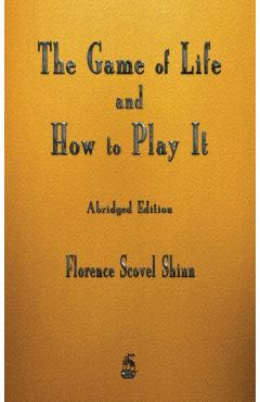 The Game of Life and How to Play It - Florence Scovel Shinn