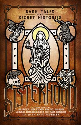 Sisterhood: Dark Tales and Secret Histories - Nate Pedersen