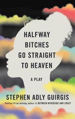 Halfway Bitches Go Straight to Heaven (Tcg Edition) - Stephen Adly Guirgis