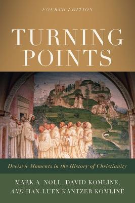 Turning Points: Decisive Moments in the History of Christianity - Mark A. Noll