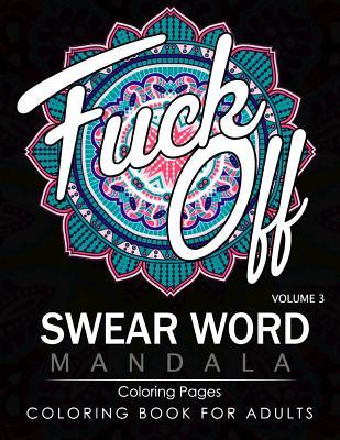 Swear Word Mandala Coloring Pages Volume 3: Rude and Funny Swearing and Cursing Designs with Stress Relief Mandalas (Funny Coloring Books) - James B. Hall