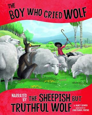 The Boy Who Cried Wolf, Narrated by the Sheepish But Truthful Wolf - Nancy Loewen