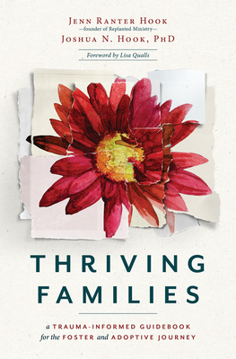Thriving Families: A Trauma-Informed Guidebook for the Foster and Adoptive Journey - Jennifer Ranter Hook