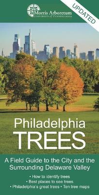 Philadelphia Trees: A Field Guide to the City and the Surrounding Delaware Valley - Paul Meyer