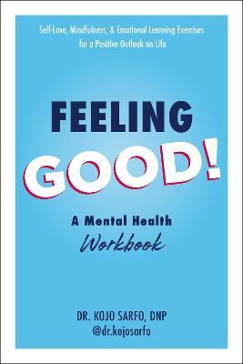 Feeling Good!: A Mental Health Workbook - Kojo Sarfo