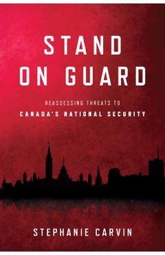 Coperta cărții 'Stand on Guard: Reassessing Threats to Canada's National Security - Stephanie Carvin'