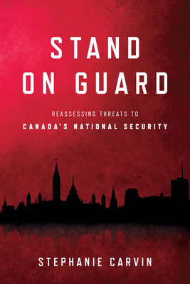 Coperta cărții 'Stand on Guard: Reassessing Threats to Canada's National Security - Stephanie Carvin'