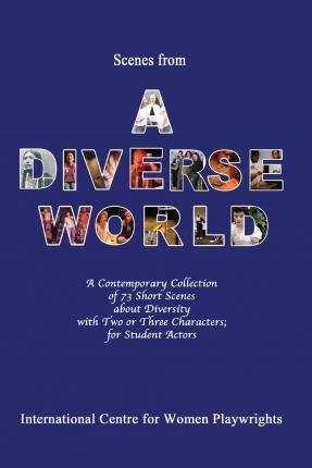 Scenes from a Diverse World: A Contemporary Collection of 73 Short Scenes About Diversity with Two or Three Characters; For Student Actors - Karin Diann Williams