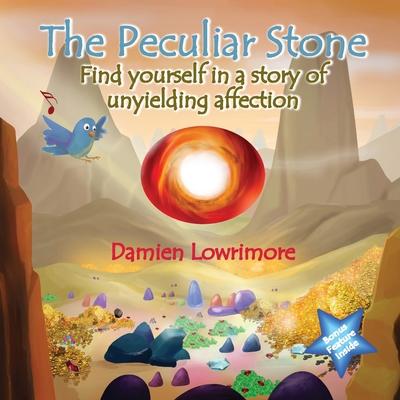 The Peculiar Stone: Find yourself in a story of unyielding affection - Damien Lowrimore