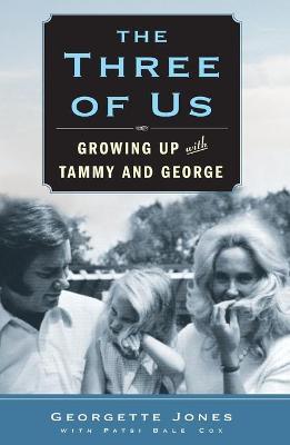 The Three of Us: Growing Up with Tammy and George - Georgette Jones