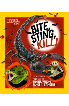 Bite, Sting, Kill: The Incredible Science of Toxins, Venom, Fangs, and Stingers - Julie Beer