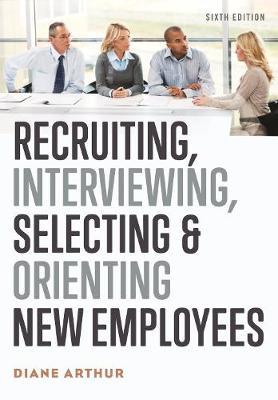 Recruiting, Interviewing, Selecting & Orienting New Employees - Diane Arthur