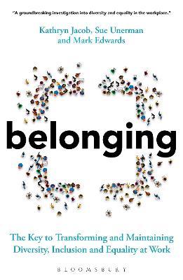 Belonging: The Key to Transforming and Maintaining Diversity, Inclusion and Equality at Work - Sue Unerman