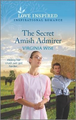 The Secret Amish Admirer: An Uplifting Inspirational Romance - Virginia Wise