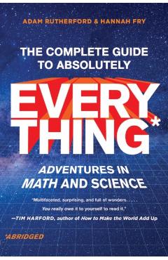The Complete Guide to Absolutely Everything (Abridged): Adventures in Math and Science - Adam Rutherford