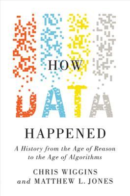 How Data Happened: A History from the Age of Reason to the Age of Algorithms - Chris Wiggins